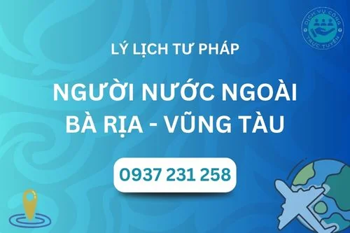 Dịch vụ hỗ trợ Lý lịch tư pháp cho người nước ngoài tại Bà Rịa - Vũng Tàu